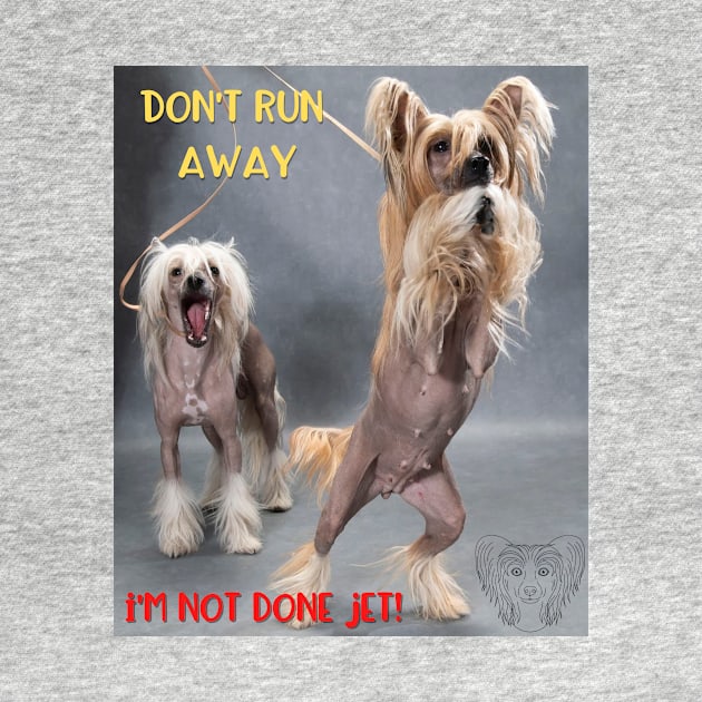 Don't Run Away I'm Not Done Jet! by Cool Animal Apparel